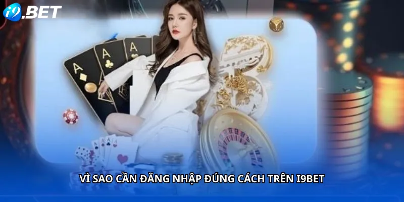 Vì Sao Cần Đăng Nhập Đúng Cách Trên i9Bet