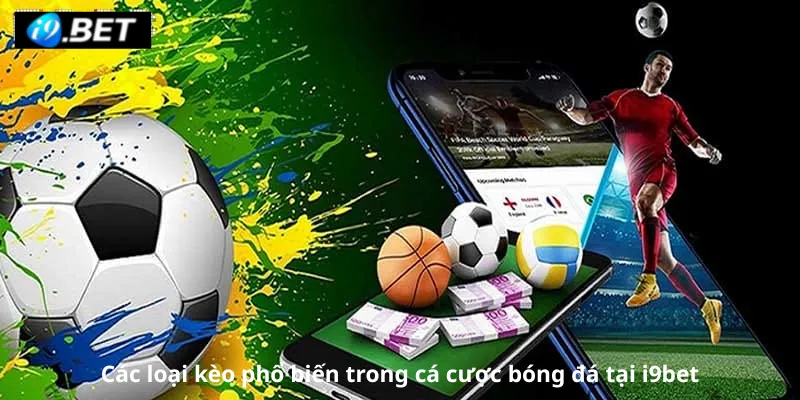 Các loại kèo phổ biến trong cá cược bóng đá tại i9bet