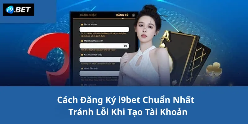 Cách Đăng Ký i9bet Chuẩn Nhất Tránh Lỗi Khi Tạo Tài Khoản