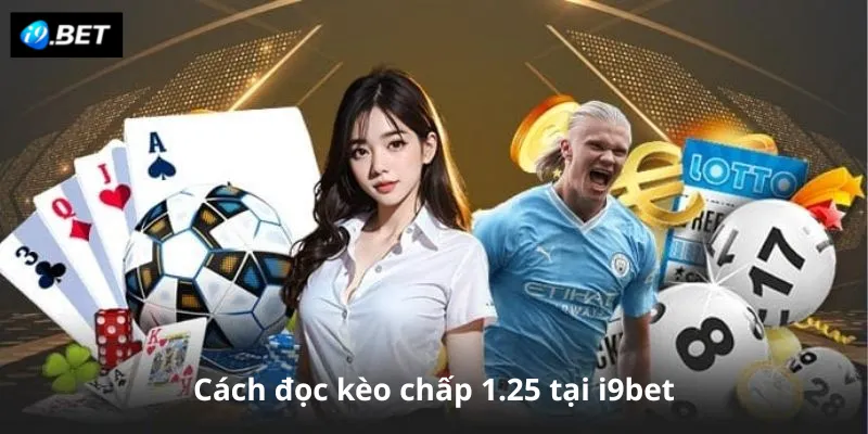 Cách đọc kèo chấp 1.25 tại i9bet