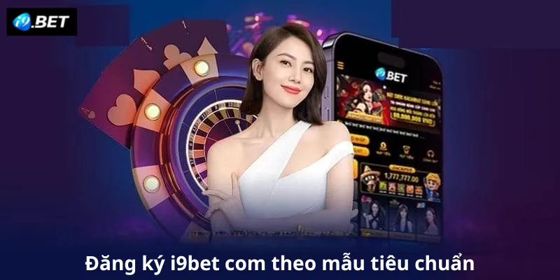 Đăng ký i9bet com theo mẫu tiêu chuẩn