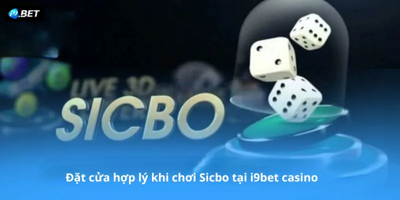 Đặt cửa hợp lý khi chơi Sicbo tại i9bet casino