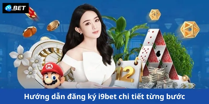 Hướng dẫn đăng ký i9bet chi tiết từng bước