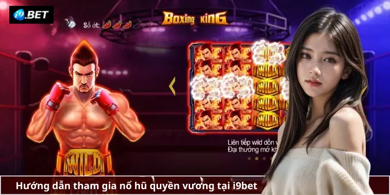 Hướng dẫn tham gia nổ hũ quyền vương tại i9bet