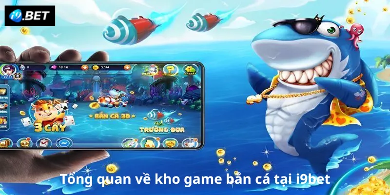 Tổng quan về kho game bắn cá tại i9bet